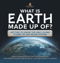 What Is Earth Made up Of? Getting to Know the Only Living Planet in the Solar System   Educational Book for Kindergarten   Children's Books on Science, Nature & How It Works - Baby