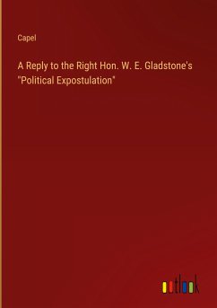 A Reply to the Right Hon. W. E. Gladstone's "Political Expostulation"