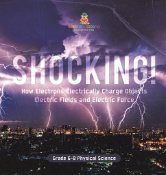 Shocking! How Electrons Electrically Charge Objects   Electric Fields and Electric Force   Grade 6-8 Physical Science - Baby