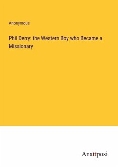 Phil Derry: the Western Boy who Became a Missionary - Anonymous