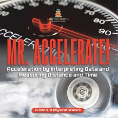 Mr. Accelerate! Acceleration by Interpreting Data and Measuring Distance and Time   Grade 6-8 Physical Science - Baby