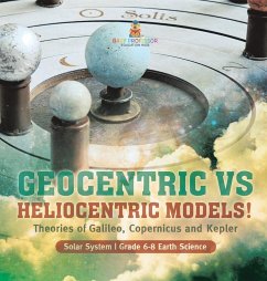 Geocentric vs Heliocentric Models! Theories of Galileo, Copernicus and Kepler   Solar System   Grade 6-8 Earth Science - Baby