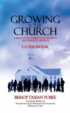 Growing Your Church (A Practical Guidebook) - Pobee, Bishop Dusan