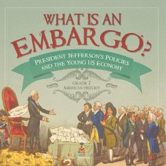 What is an Embargo?   President Jefferson's Policies and the Young US Economy   Grade 7 American History - Baby