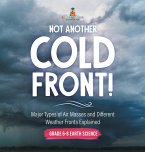 Not Another Cold Front! Major Types of Air Masses and Different Weather Fronts Explained   Grade 6-8 Earth Science