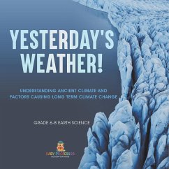 Yesterday's Weather! Understanding Ancient Climate and Factors Causing Long Term Climate Change   Grade 6-8 Earth Science - Baby