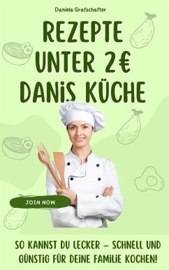 Rezepte unter 2EUR Danis Küche So kannst du lecker - schnell und günstig für deine Familie kochen! - BONUSAUSGABE (eBook, ePUB) - Grafschafter, Daniela
