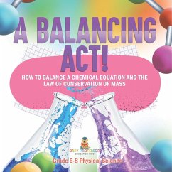 A Balancing Act! How to Balance a Chemical Equation and the Law of Conservation of Mass   Grade 6-8 Physical Science - Baby