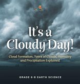 It's a Cloudy Day! Cloud Formation, Types of Clouds, Humidity and Precipitation Explained Grade 6-8 Earth Science It's a Cloudy Day! Cloud Formation, Types of Clouds, Humidity and Precipitation Explained Grade 6-8 Earth Science