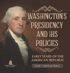 Washington's Presidency and His Policies  Early Years of the American Republic   Grade 7 American History - Baby