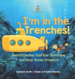 I'm in the Trenches! Understanding Seafloor Spreading and Deep Ocean Trenches   Dynamic Earth   Grade 6-8 Earth Science - Baby