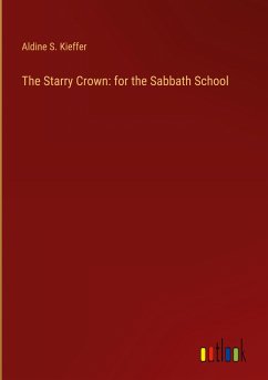 The Starry Crown: for the Sabbath School - Kieffer, Aldine S.