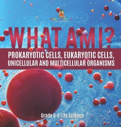 What Am I? Prokaryotic Cells, Eukaryotic Cells, Unicellular and Multicellular Organisms   Grade 6-8 Life Science - Baby
