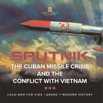Sputnik, The Cuban Missile Crisis and The Conflict with Vietnam   Cold War for Kids   Grade 7 Modern History