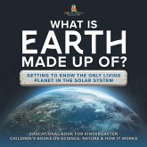 What Is Earth Made up Of? Getting to Know the Only Living Planet in the Solar System   Educational Book for Kindergarten   Children's Books on Science, Nature & How It Works