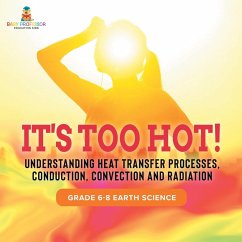 It's Too Hot! Understanding Heat Transfer Processes, Conduction, Convection and Radiation   Grade 6-8 Earth Science - Baby