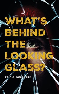 What's Behind The Looking Glass? - Shepherd, Eric J.