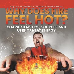 Why Does Fire Feel Hot? Characteristics, Sources and Uses of Heat Energy   Physics for Grade 2   Children's Physics Books - Baby