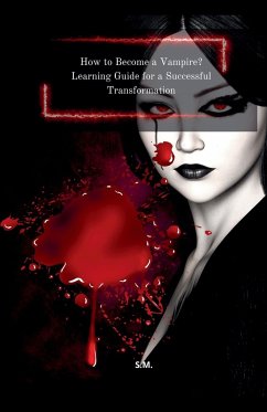 How to Become a Vampire? Learning Guide for a Successful Transformation - S. M.