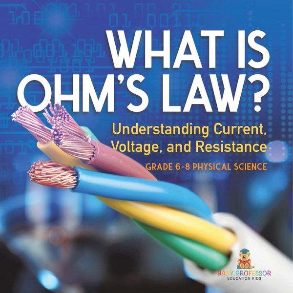 What is Ohm's Law? Understanding Current, Voltage, and Resistance Grade 6-8 Physical Science What is Ohm's Law? Understanding Current, Voltage, and Resistance Grade 6-8 Physical Science