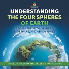 Understanding the Four Spheres of Earth   Geosphere, Hydrosphere, Biosphere, and Atmosphere   Earth and its Organisms   Grade 6-8 Earth Science - Baby