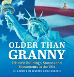 Older Than Granny   Historic Buildings, Statues and Monuments in the USA   Children's US History Book Grade 2