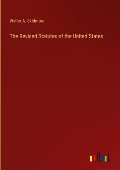The Revised Statutes of the United States - Skidmore, Walter A.