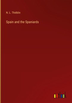 Spain and the Spaniards - Thiéblin, N. L.