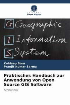 Praktisches Handbuch zur Anwendung von Open Source GIS Software - Bora, Kuldeep;Sarma, Pranjit Kumar