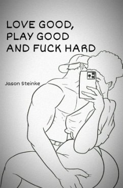 Love Good, Play Good and Fuck Hard - Steinke, Jason