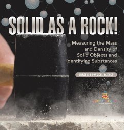 Solid as a Rock! Measuring the Mass and Density of Solid Objects and Identifying Substances   Grade 6-8 Physical Science - Baby