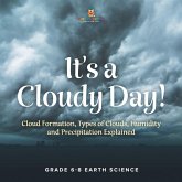 It's a Cloudy Day! Cloud Formation, Types of Clouds, Humidity and Precipitation Explained Grade 6-8 Earth Science It's a Cloudy Day! Cloud Formation, Types of Clouds, Humidity and Precipitation Explained Grade 6-8 Earth Science