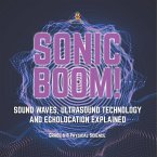 Sonic Boom! Sound Waves, Ultrasound Technology and Echolocation Explained   Grade 6-8 Physical Science