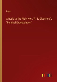 A Reply to the Right Hon. W. E. Gladstone's "Political Expostulation"