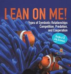 Lean on Me! Types of Symbiotic Relationships   Competition, Predation, and Cooperation   Grade 6-8 Life Science