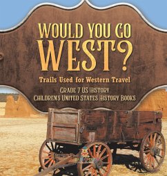 Would You Go West? Trails Used for Western Travel   Grade 7 US History   Children's United States History Books - Baby