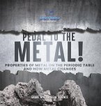 Pedal to the Metal! Properties of Metal on the Periodic Table and How Metal Changes   Grade 6-8 Physical Science