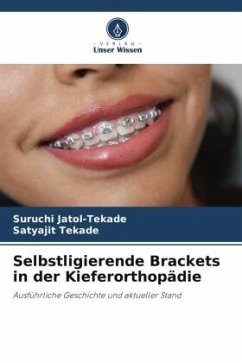 Selbstligierende Brackets in der Kieferorthopädie - Jatol-Tekade, Suruchi;Tekade, Satyajit