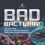 Bad Bacteria! Bacteria Cells, Helpful vs. Harmful Bacteria   Eubacteria and Archaebacteria   Grade 6-8 Life Science