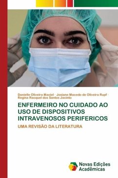 ENFERMEIRO NO CUIDADO AO USO DE DISPOSITIVOS INTRAVENOSOS PERIFERICOS - Maciel, Danielle Oliveira;Rupf, Josiane Macedo de Oliveira;Jacinto, Regina Racquel dos Santos