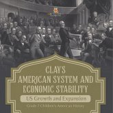 Clay's American System and Economic Stability   US Growth and Expansion   Grade 7 Children's American History