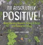I'm Absolutely Positive! Understanding Absolute Dating of Rocks and Radioactive Decay   Grade 6-8 Earth Science