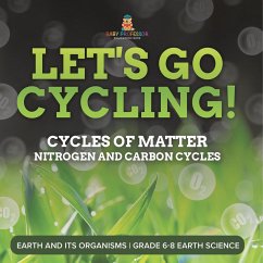 Let's Go Cycling! Cycles of Matter   Nitrogen and Carbon Cycles   Earth and its Organisms   Grade 6-8 Earth Science - Baby