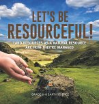 Let's Be Resourceful! Land Resources as a Natural Resource are How They're Managed   Grade 6-8 Earth Science