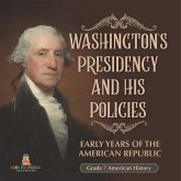 Washington's Presidency and His Policies  Early Years of the American Republic   Grade 7 American History