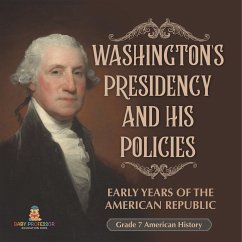 Washington's Presidency and His Policies  Early Years of the American Republic   Grade 7 American History - Baby