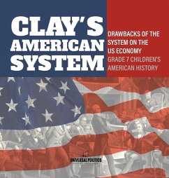 Clay's American System   Drawbacks of the System on the US Economy   Grade 7 Children's American History - Universal Politics