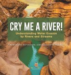 Cry me a River! Understanding Water Erosion by Rivers and Streams   Erosion and Deposition   Grade 6-8 Earth Science