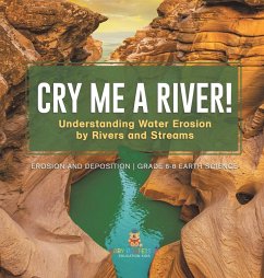 Cry me a River! Understanding Water Erosion by Rivers and Streams   Erosion and Deposition   Grade 6-8 Earth Science - Baby