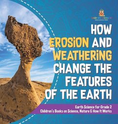 How Erosion and Weathering Change the Features of the Earth   Earth Science for Grade 2   Children's Books on Science, Nature & How It Works - Baby